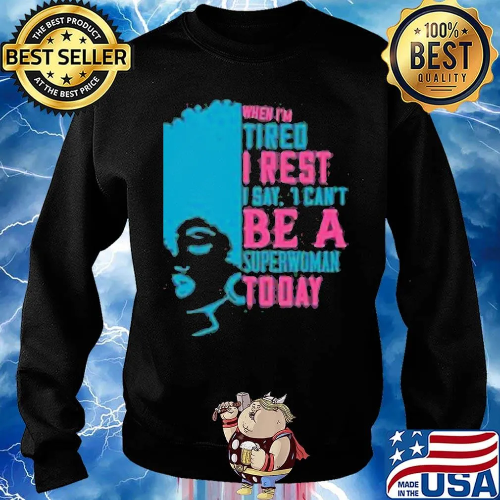 When I'm tired I rest I say I can't superwoman today s Sweater