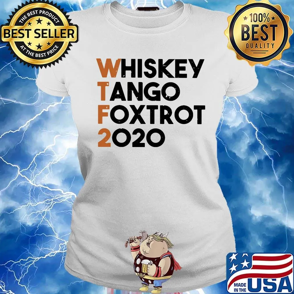 Whiskey Tango Foxtrot 2020 WTF Shirt Ladies tee