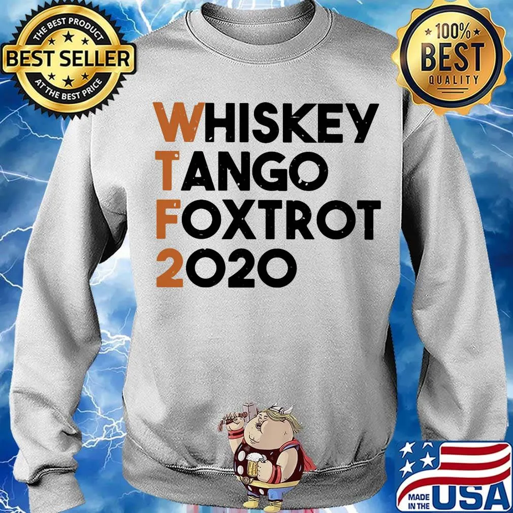 Whiskey Tango Foxtrot 2020 WTF Shirt Sweater