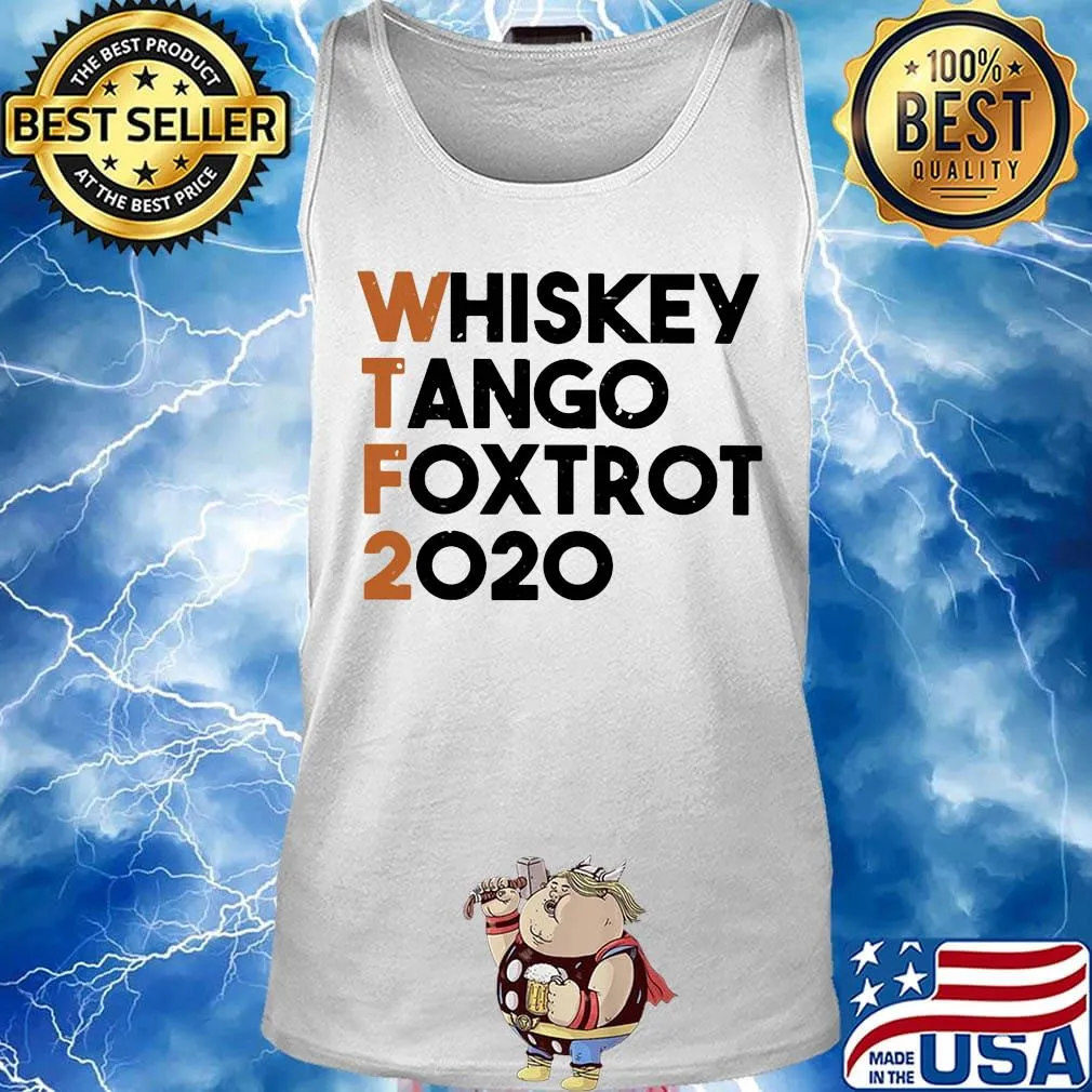 Whiskey Tango Foxtrot 2020 WTF Shirt Tank top