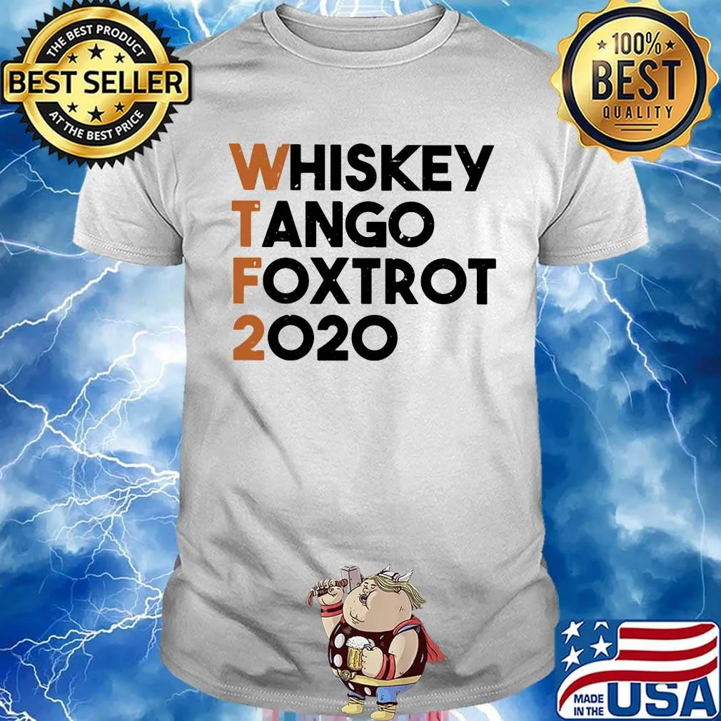 Whiskey Tango Foxtrot 2020 WTF Shirt