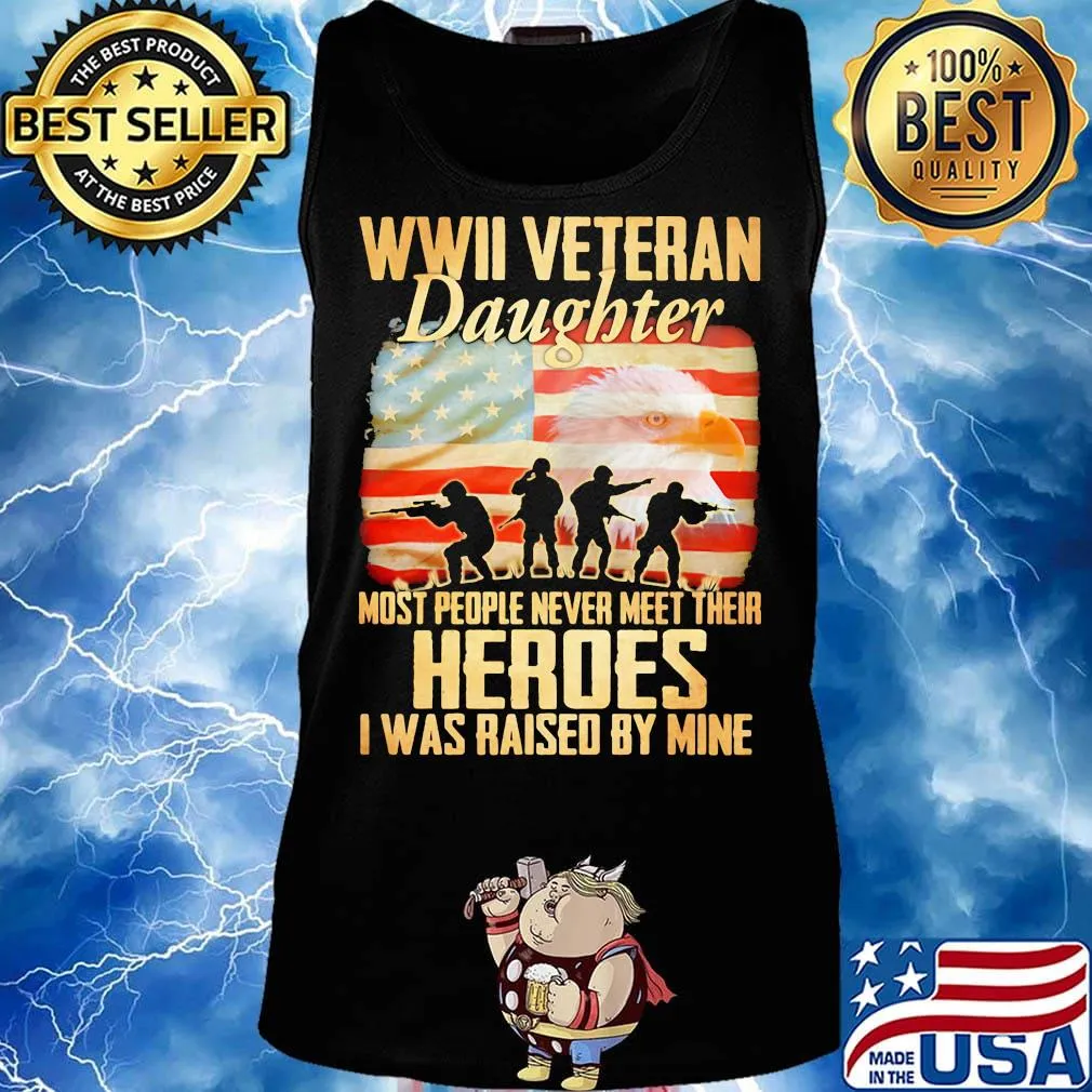 WWII veteran daughter most people never meer their heroes I was raised by mine American flag s Tank top