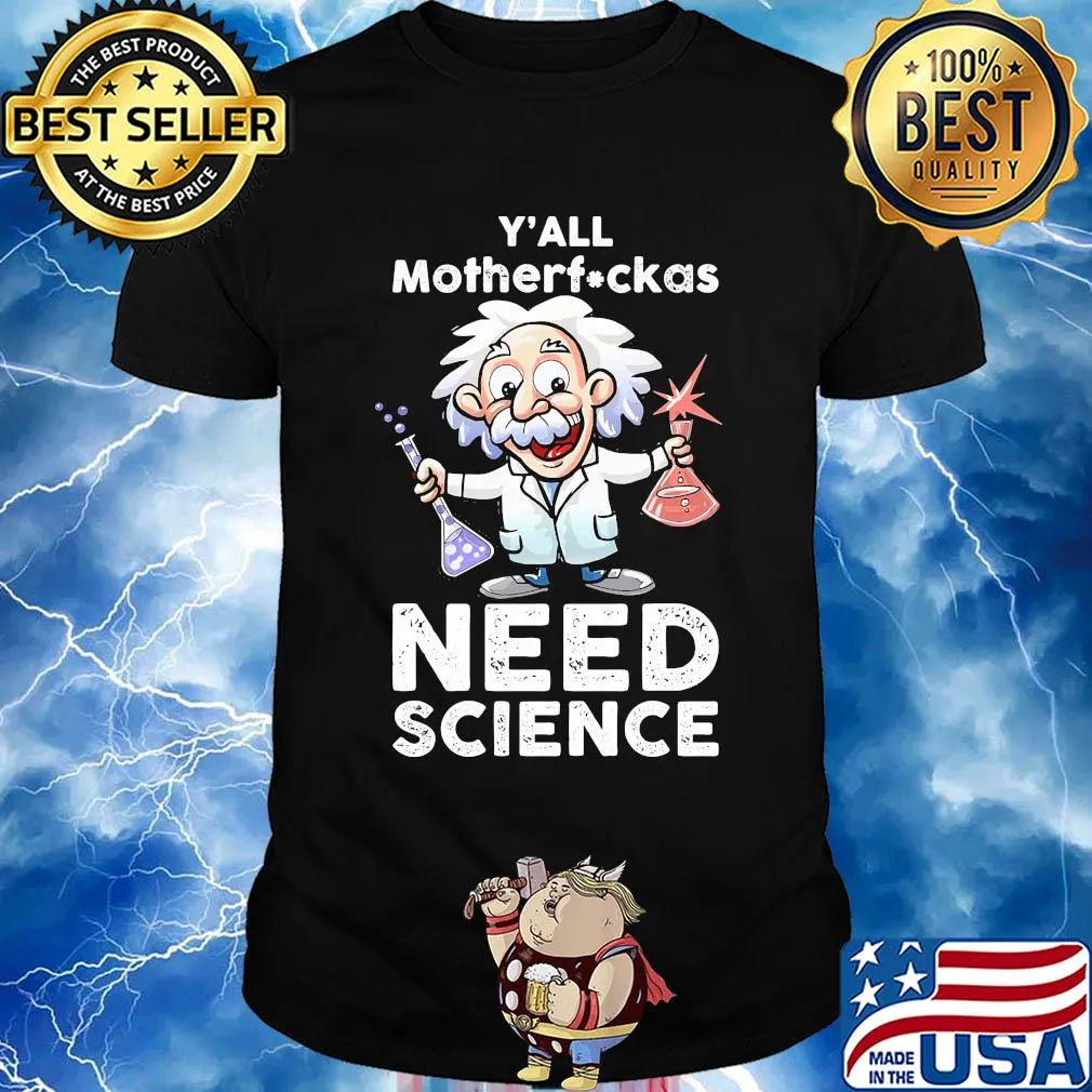 Y'all mothafuckas need science junior Einsteins science shirt