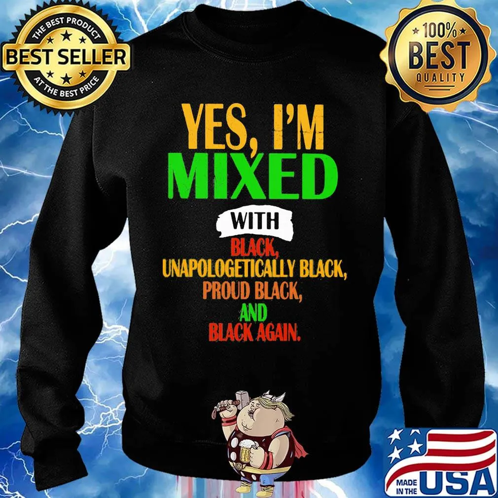 Yes I'm mixed with black unapologetically black proud black and black again s Sweater