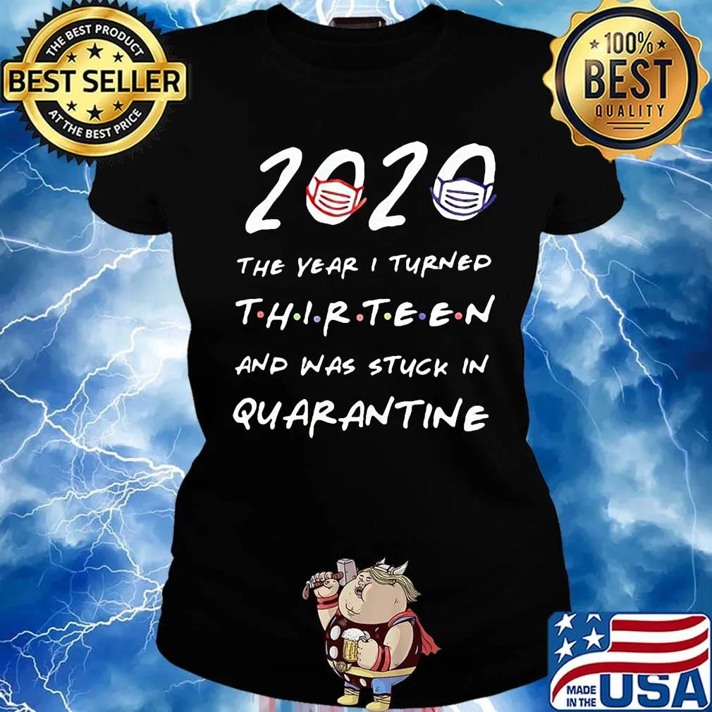 2020 the years i turned thirteen and was stuck in quarantine mask s Ladies tee