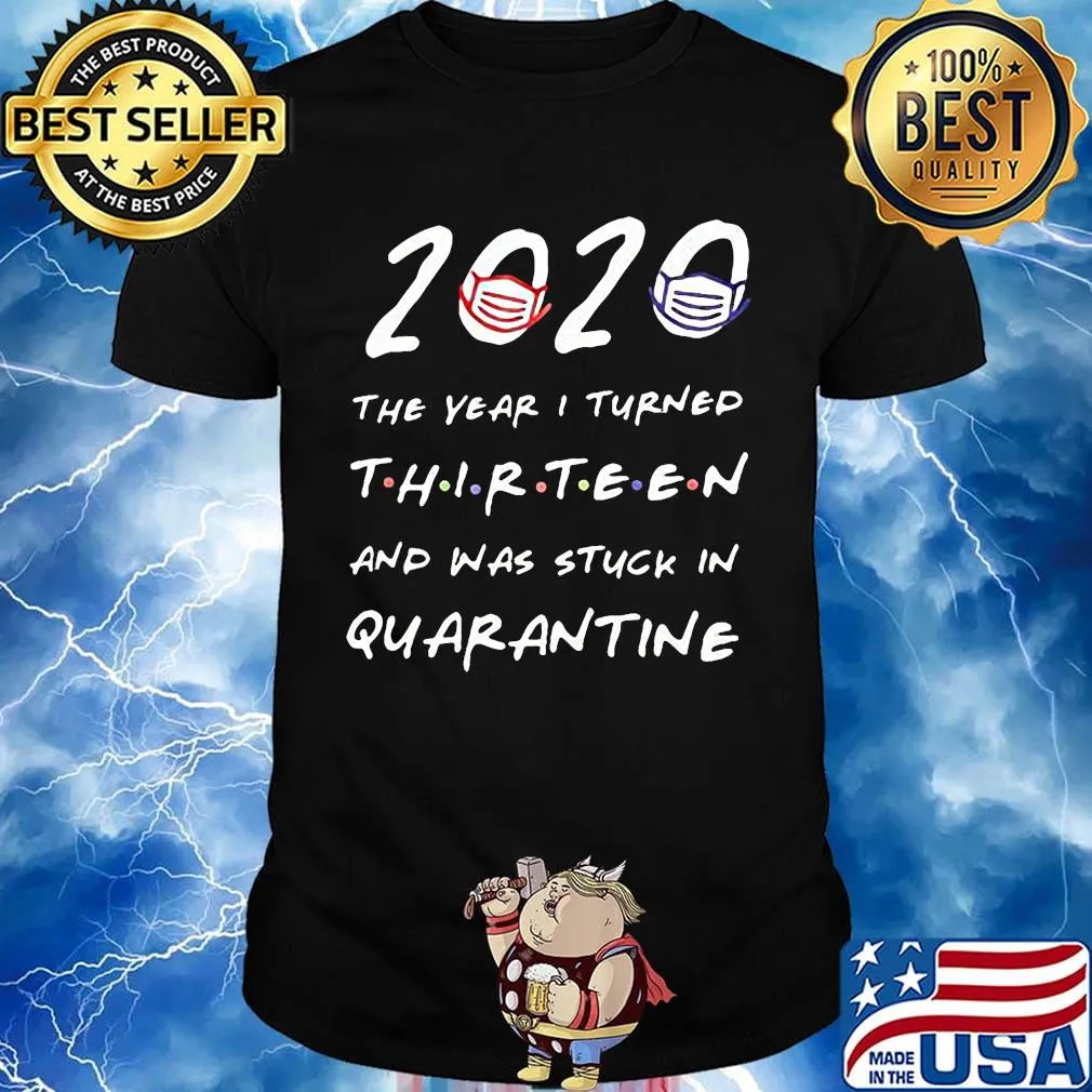 2020 the years i turned thirteen and was stuck in quarantine mask shirt