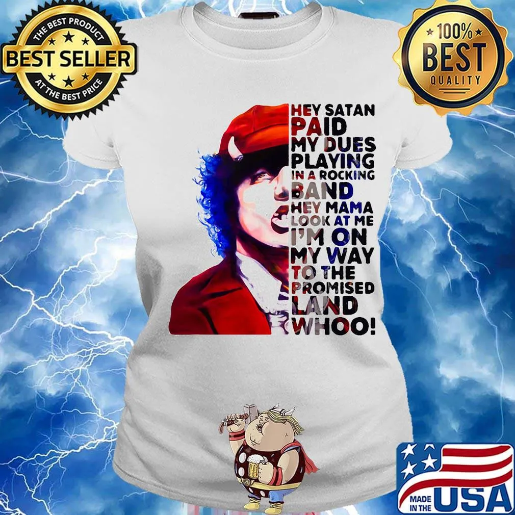 Acdc hey satan paid my dues playing in a rocking band hey mama look at me i'm on my way to the promised land whoo s Ladies tee