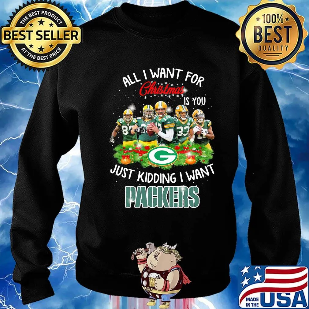 All i want for christmas is you just kidding i want green bay packers s Sweater