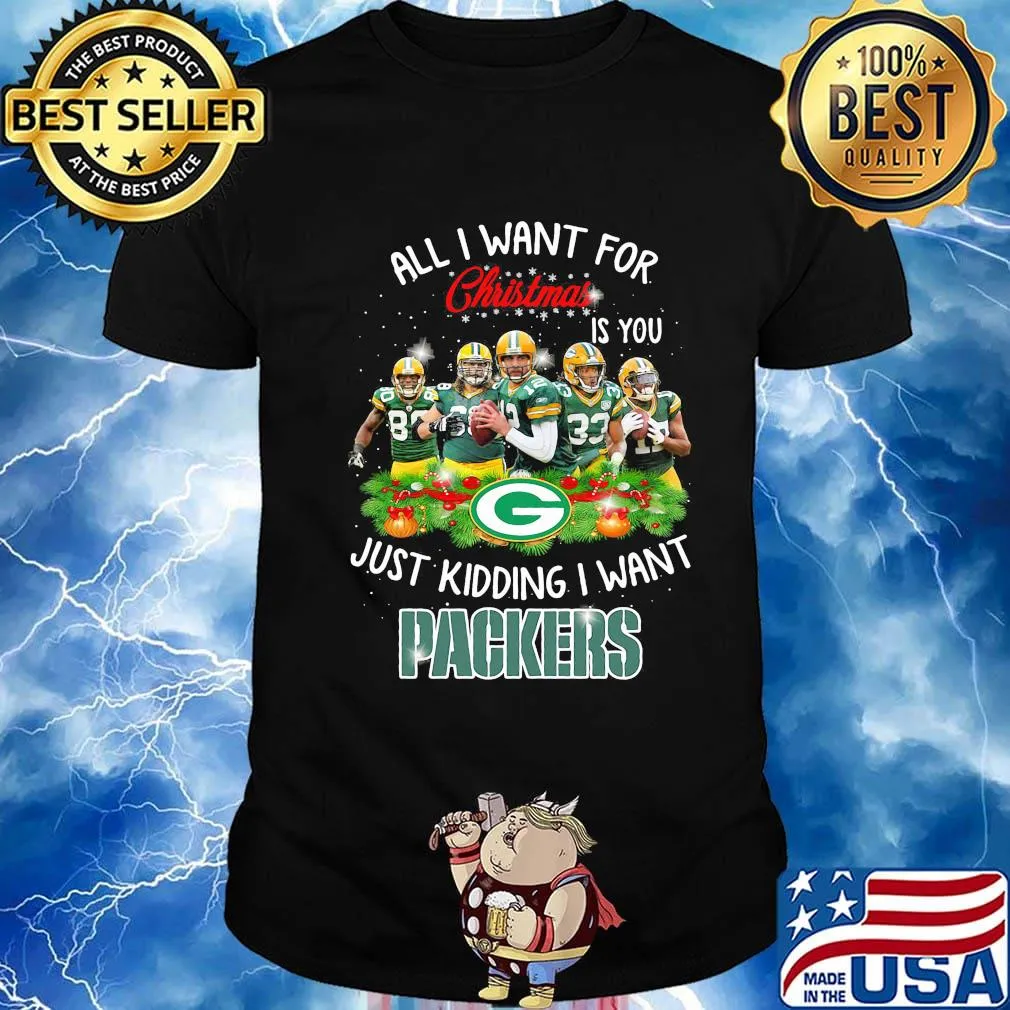 All i want for christmas is you just kidding i want green bay packers shirt