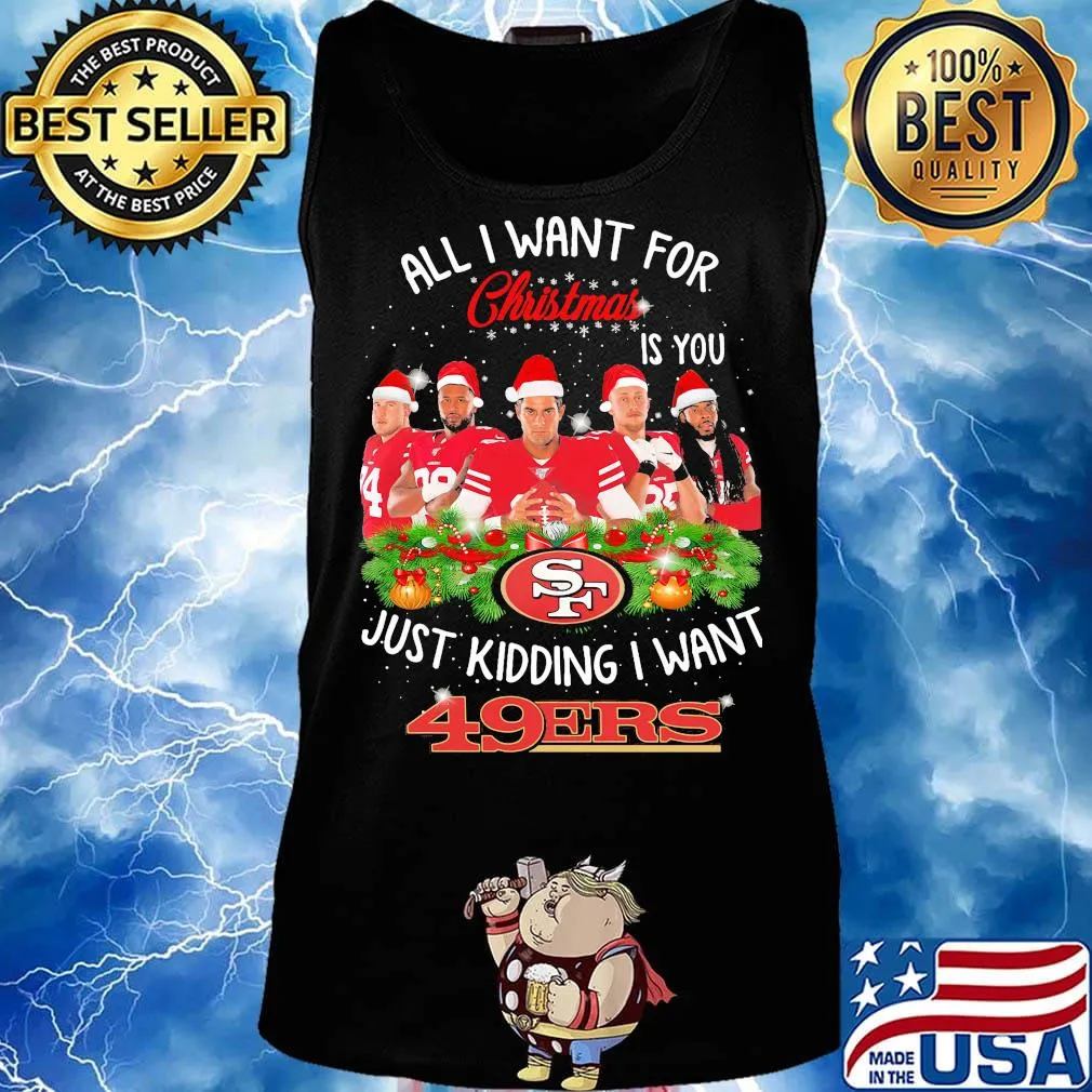 All i want for christmas is you just kidding i want san francisco 49ers s Tank top