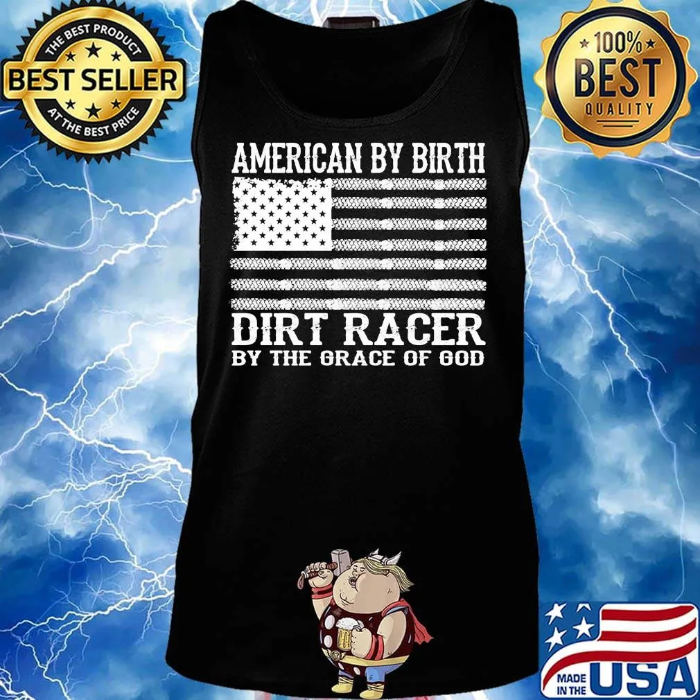 American By Birth Dirt Racer By The Grace Of God Flag Independence Day Shirt Tank top