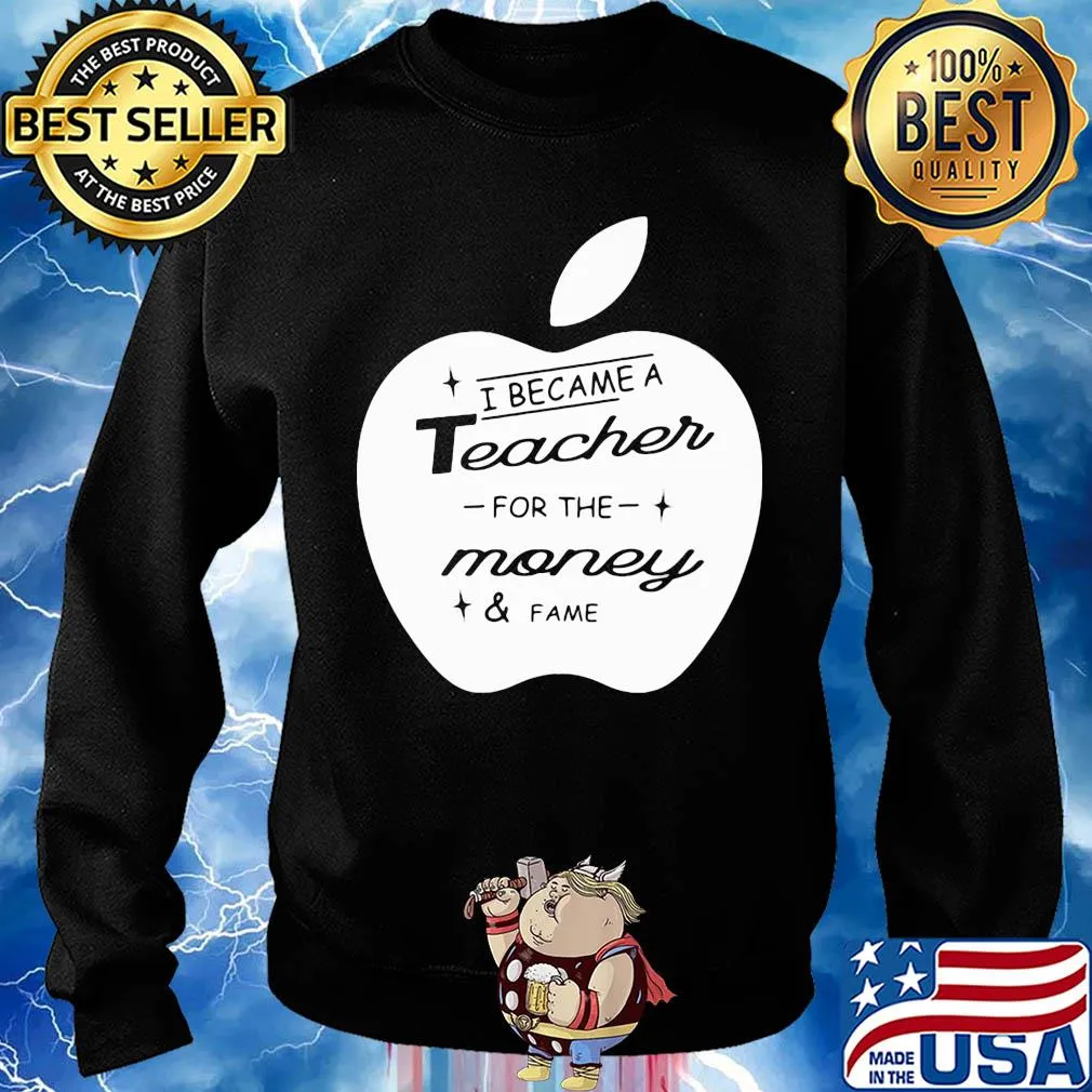 Apple i became a teacher for the money and fame s Sweater