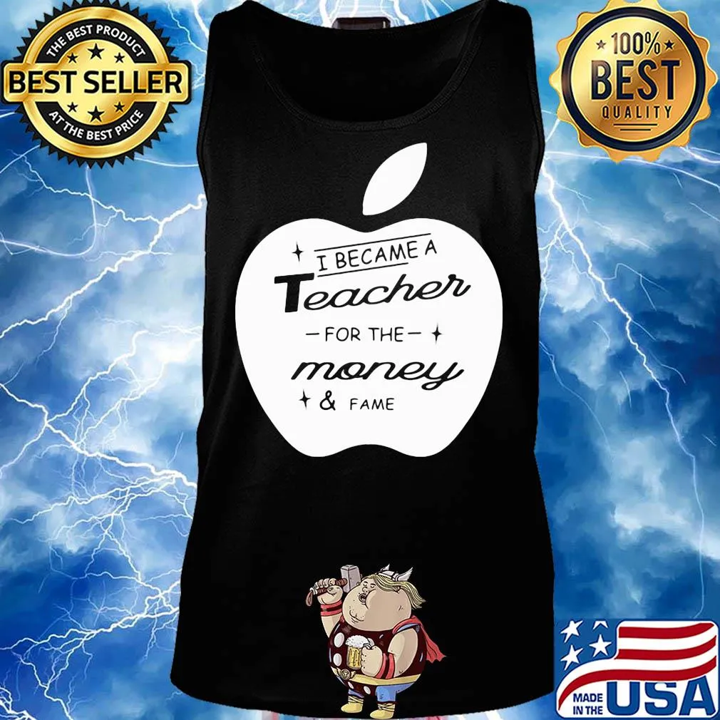 Apple i became a teacher for the money and fame s Tank top