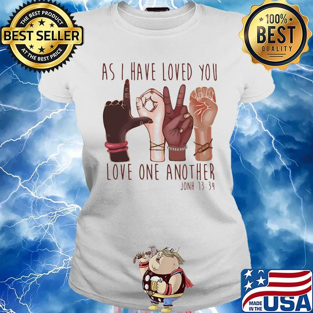 As I have loved you love one another john 1334 s Ladies tee