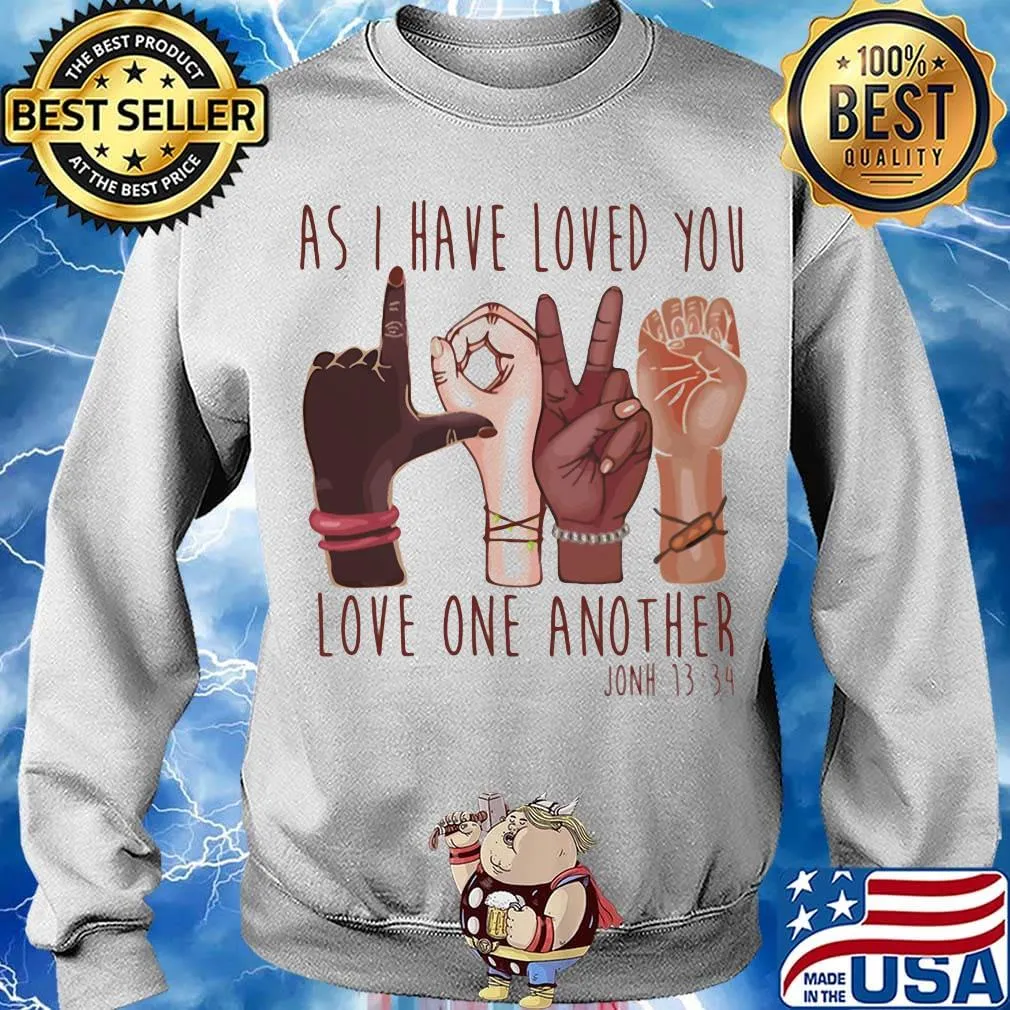 As I have loved you love one another john 1334 s Sweater