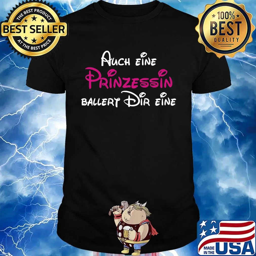 Auch eine prinzessin ballert dir eine shirt