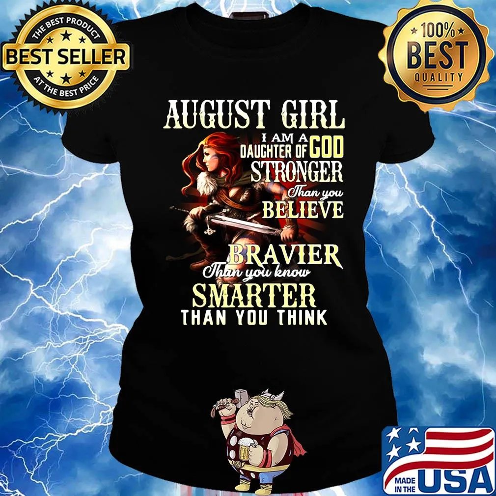 August girl i am a daughter of god stronger than you believe braver than you know smarter than you think s Ladies tee