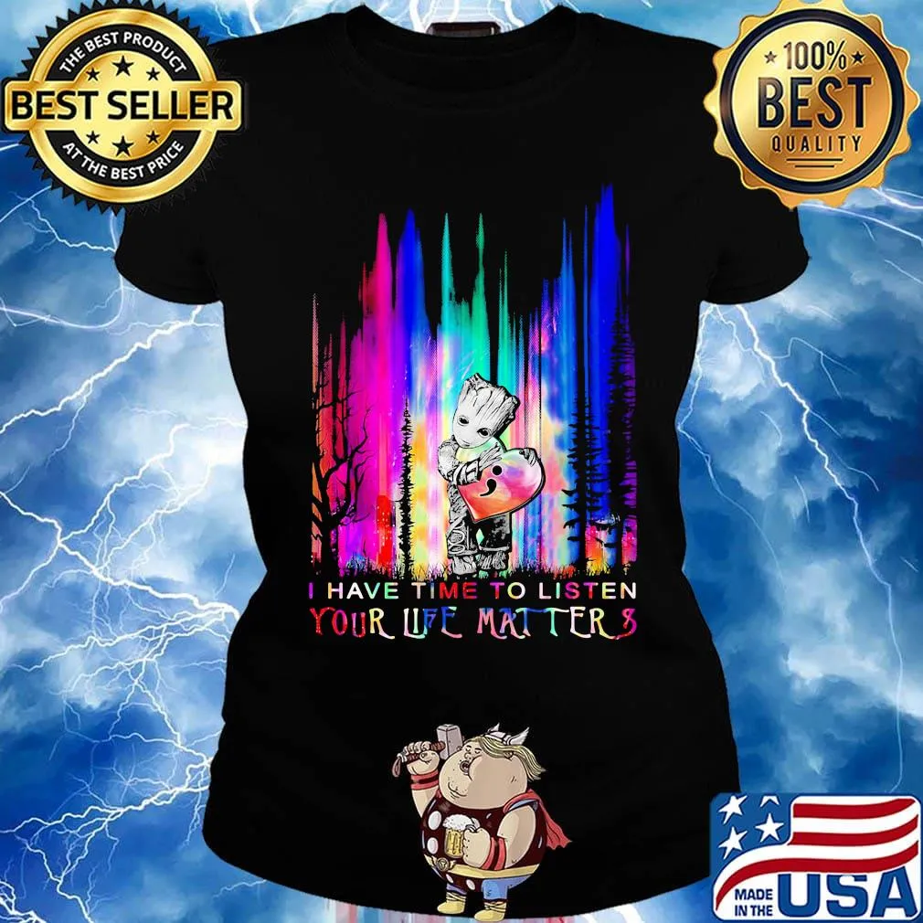 Baby groot hug heart i have time to listen your life matter s Ladies tee