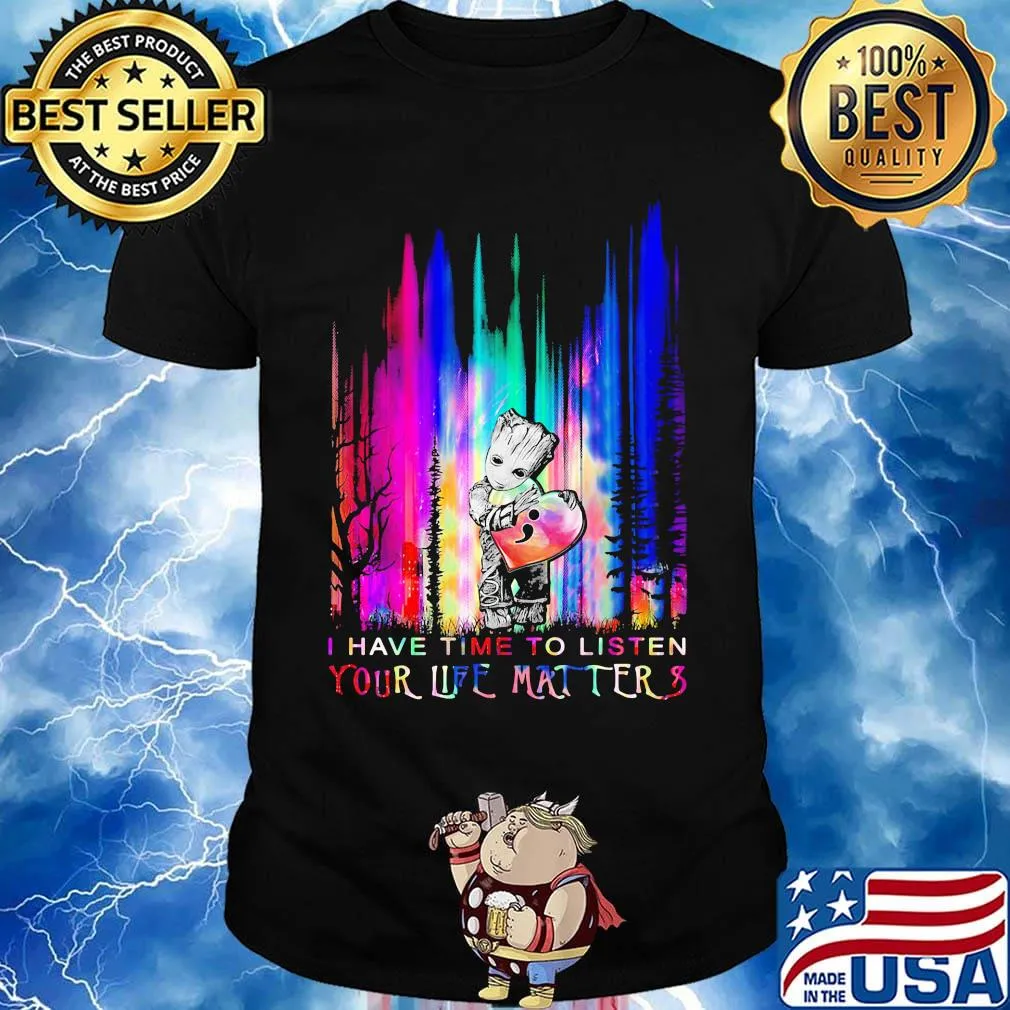 Baby groot hug heart i have time to listen your life matter shirt