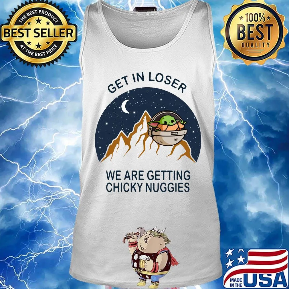 Baby yoda get in loser we are getting chicky nuggies s Tank top