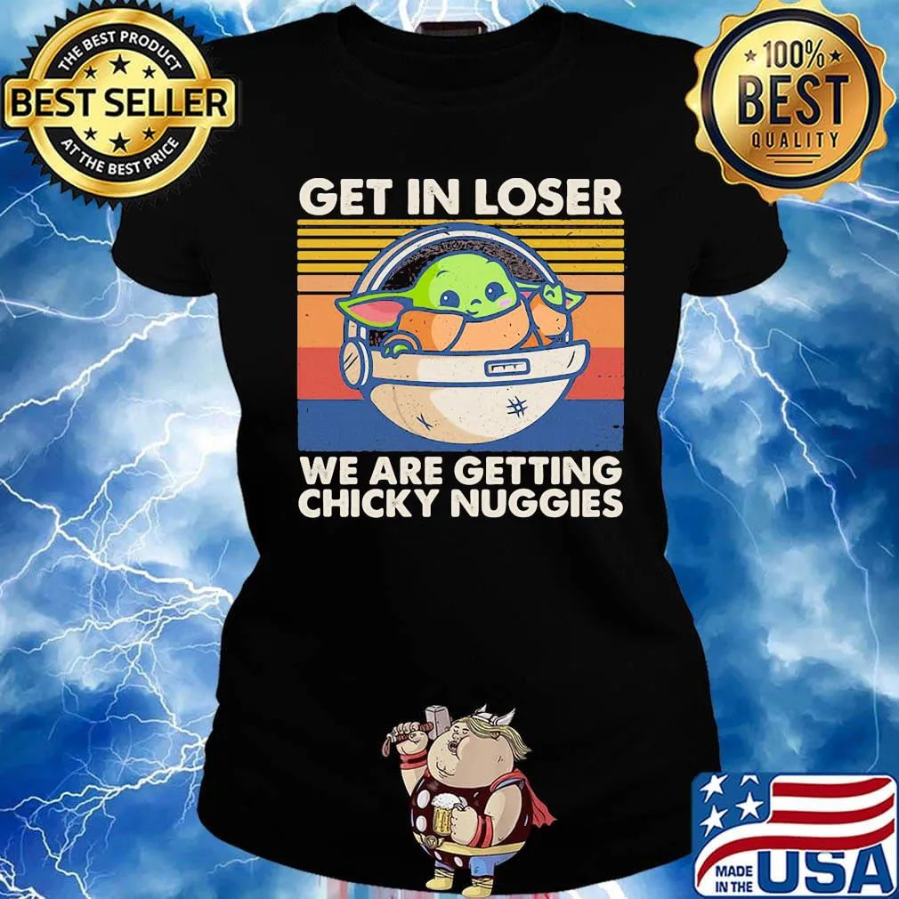 Baby Yoda get in loser we are getting chicky nuggies vintage retro s Ladies tee