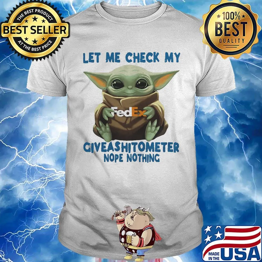 Baby yoda hug fedex let me check my giveashitometer nope nothing shirt