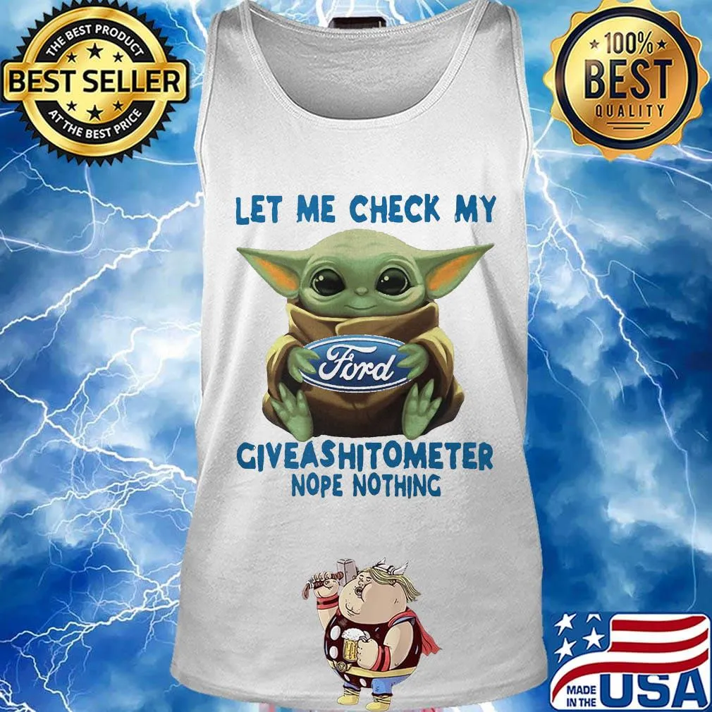 Baby yoda hug ford let me check my giveashitometer nope nothing s Tank top