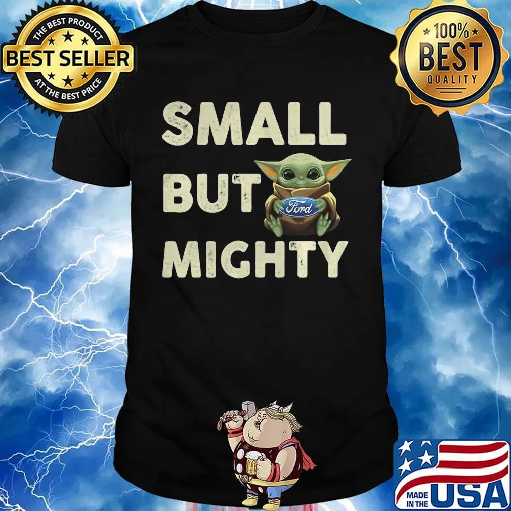 Baby yoda hug ford small but mighty shirt