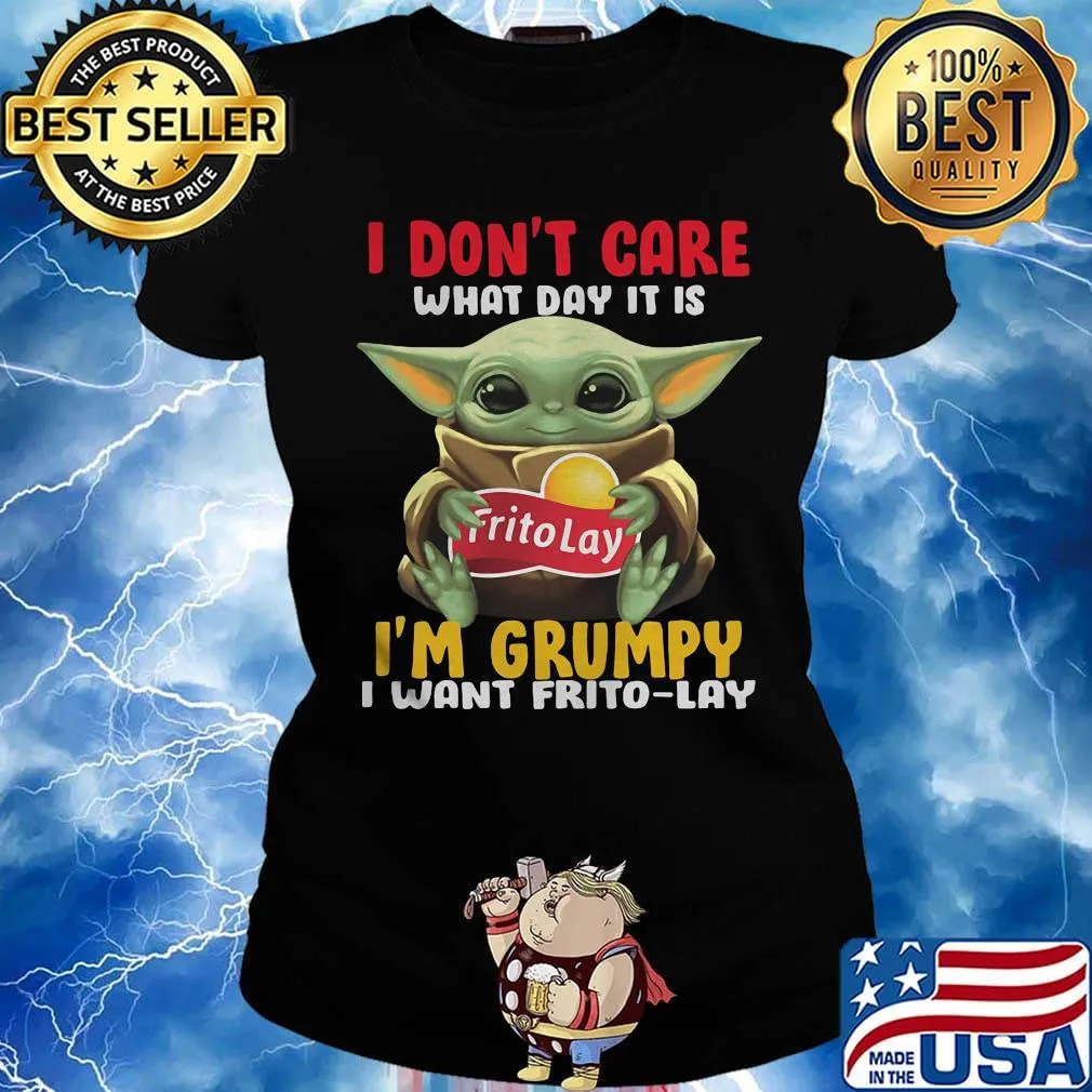 Baby yoda i don't care what day it is i'm grumpy i want frito lay s Ladies tee