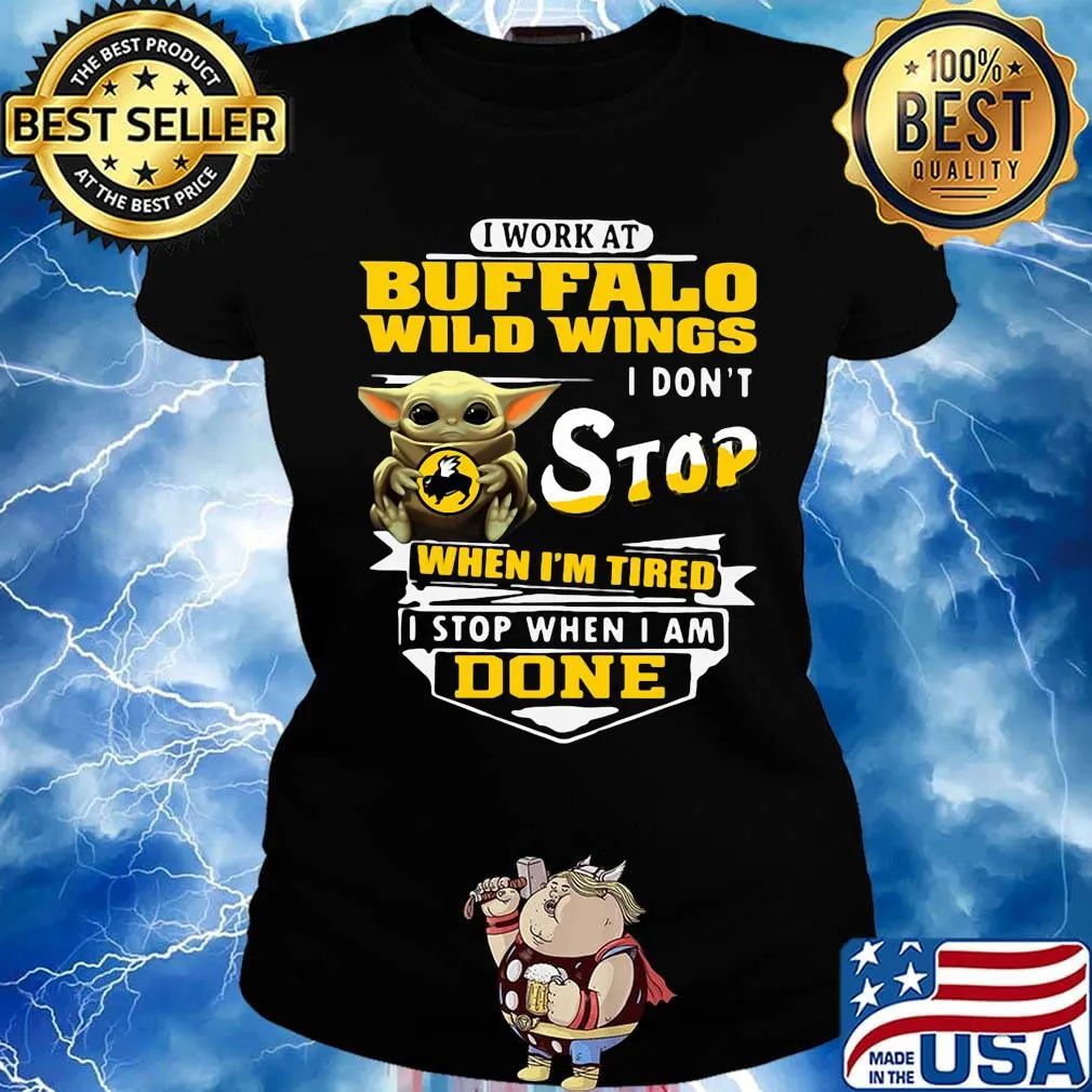 Baby yoda i work at buffalo wild wings i don't stop when i'm tired i stop when i am done s Ladies tee