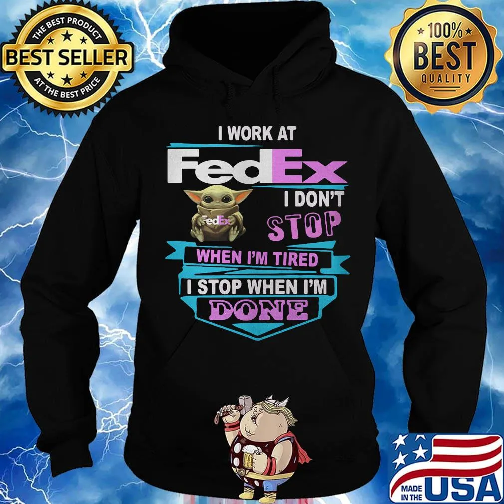 Baby yoda i work at fedex i don't stop when i'm tired i stop when i am done s Hoodie