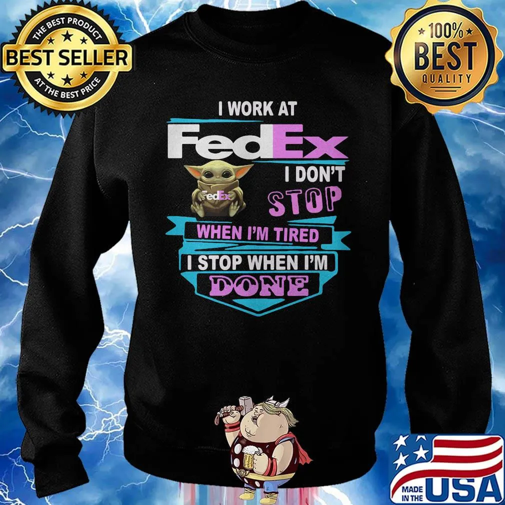 Baby yoda i work at fedex i don't stop when i'm tired i stop when i am done s Sweater