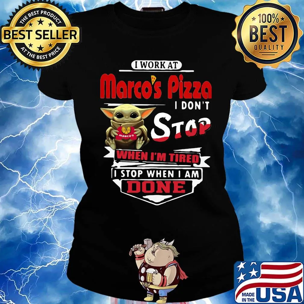 Baby yoda i work at marco's pizza i don't stop when i'm tired i stop when i am done s Ladies tee