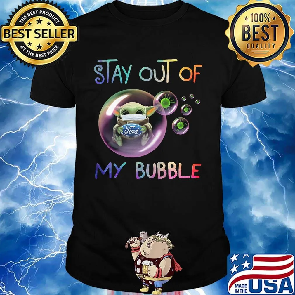 Baby yoda mask hug ford stay out of my bubble covid-19 shirt