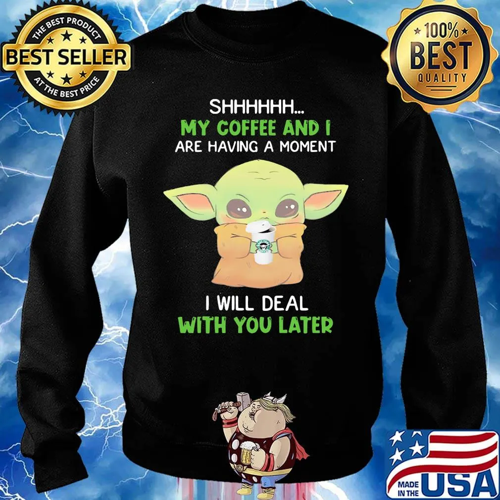 Baby yoda shhh my coffee and i are having a moment i will deal with you later s Sweater