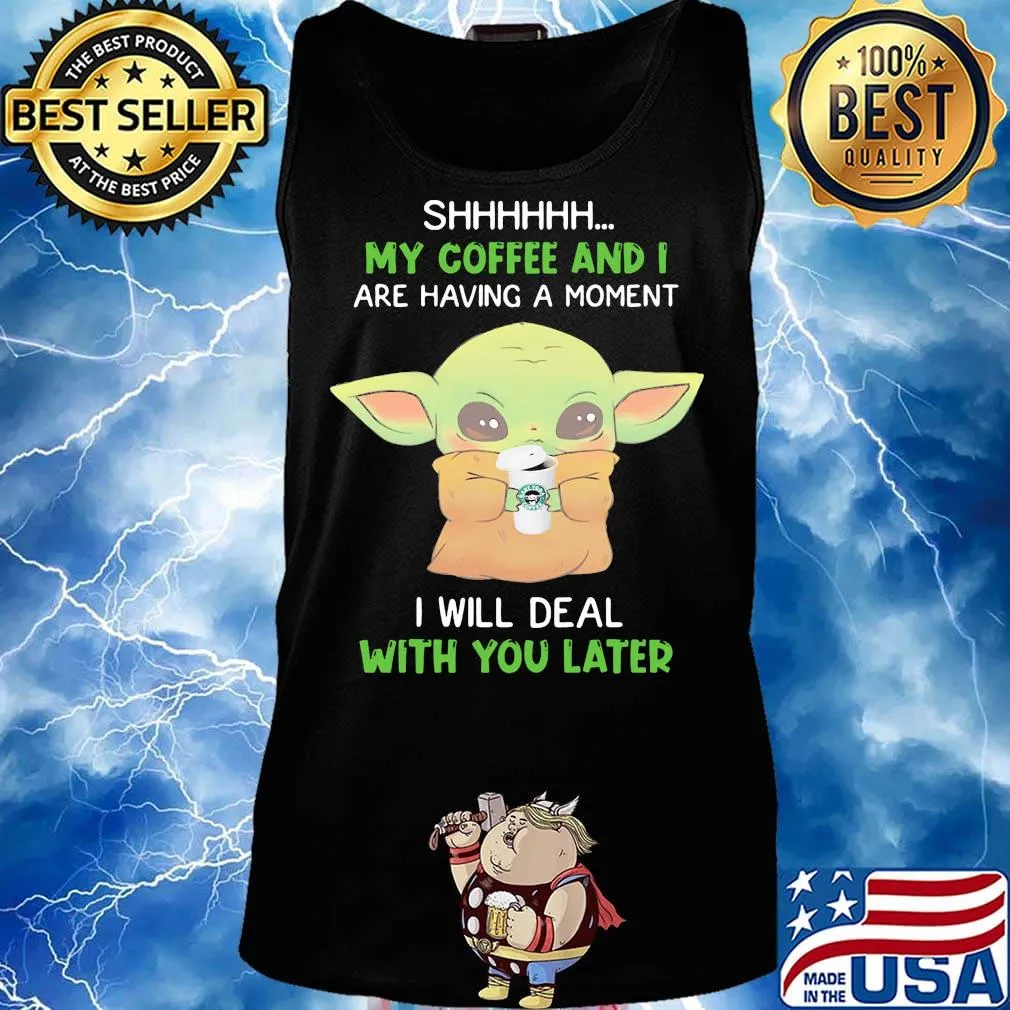 Baby yoda shhh my coffee and i are having a moment i will deal with you later s Tank top