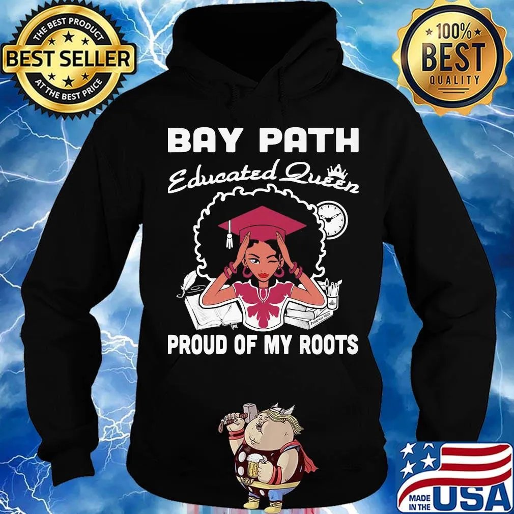 Bay path educated queen proud of my roots s Hoodie