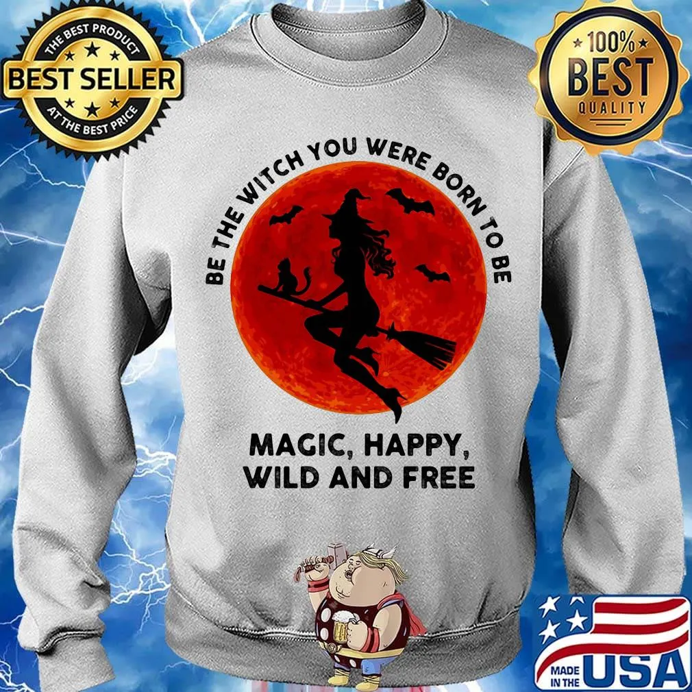 Be the witch you were born to be magic happy wild and tree moon blood s Sweater