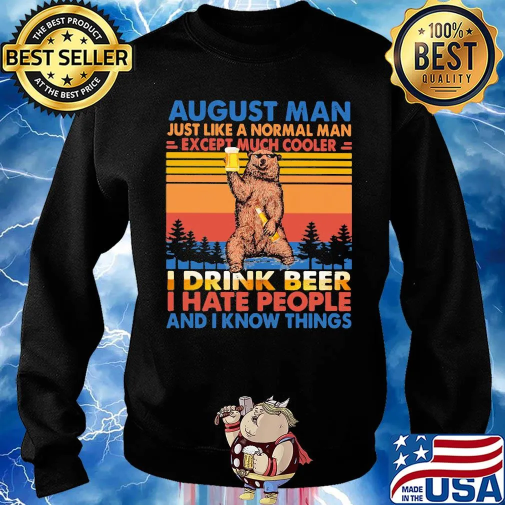 Bear august man just like a normal man except much cooler i drink beer i hate people and i know things vintage retro s Sweater