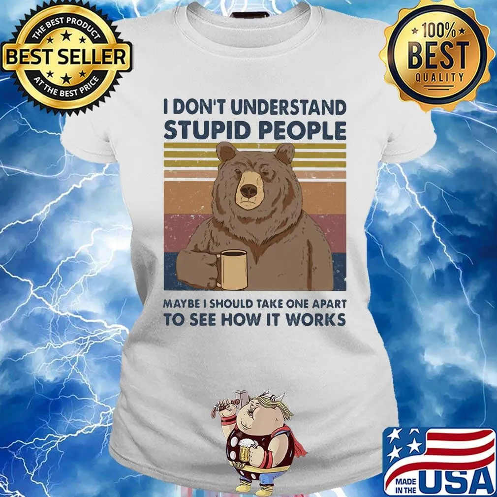 Bear i don't understand stupid people maybe i should take one apart to see how it works vintage retro s Ladies tee