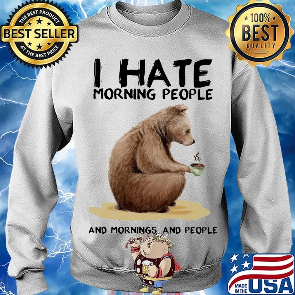 Bear i hate morning people and mornings and people white s Sweater
