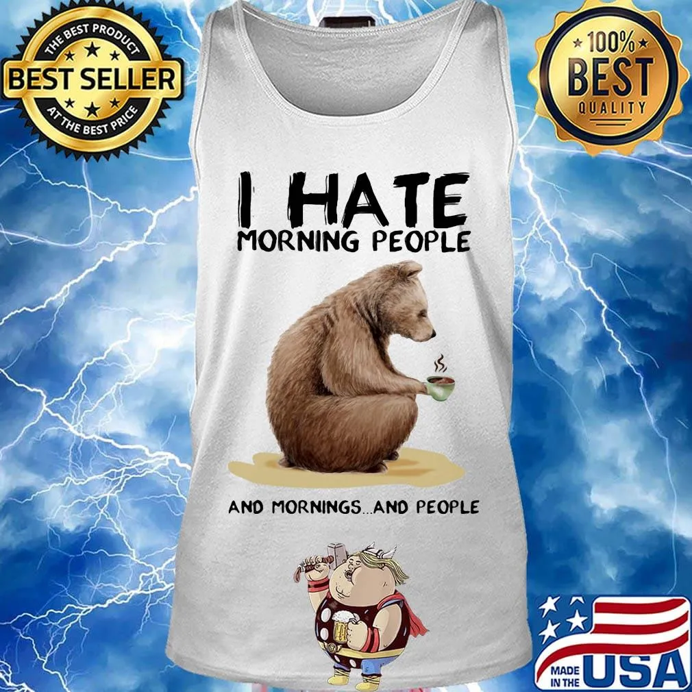 Bear i hate morning people and mornings and people white s Tank top