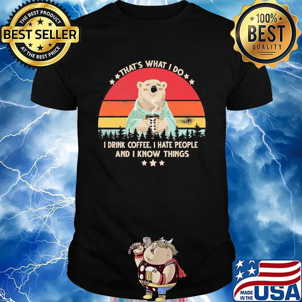 Bear that's what i do i drink coffee i hate people and i know things vintage retro white shirt