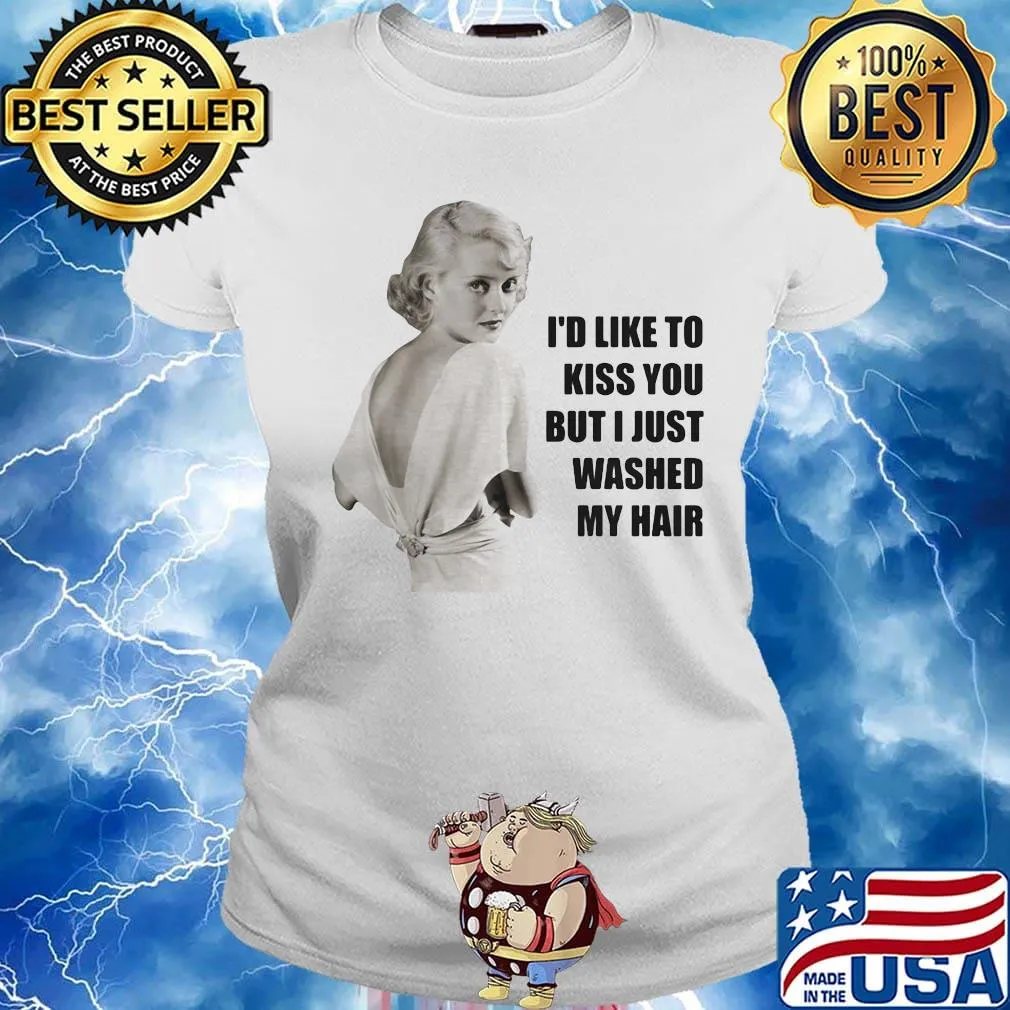 Bette davis i'd like to kiss you but i just washed my hair s Ladies tee