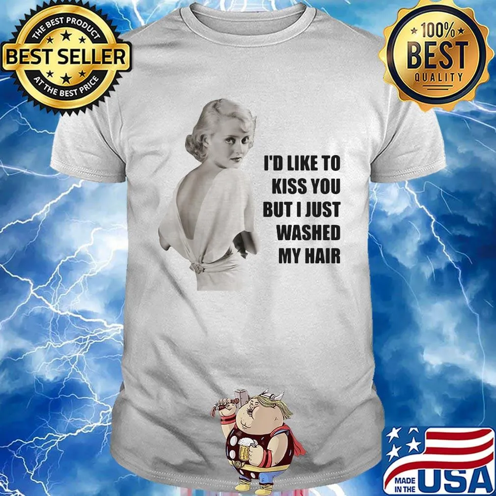 Bette davis i'd like to kiss you but i just washed my hair shirt