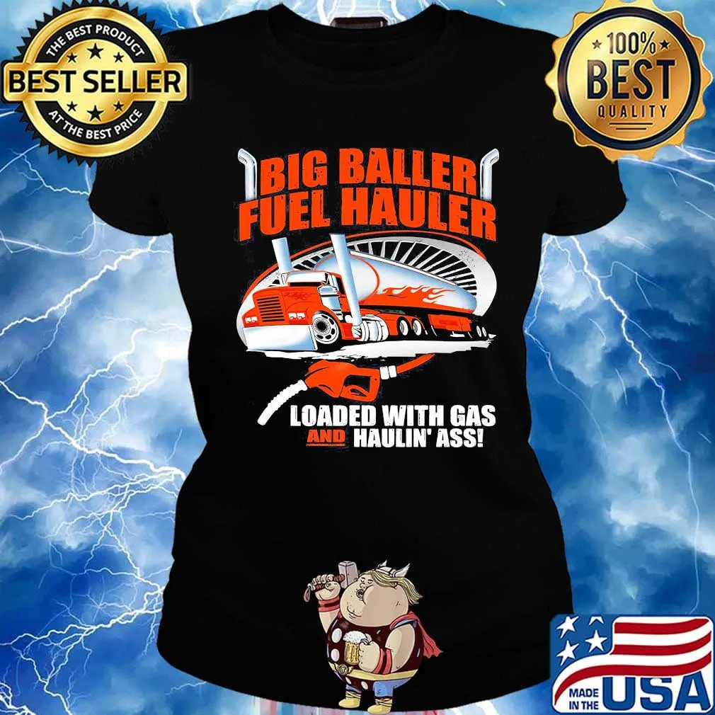 Big baller fuel hauler loaded with gas and haulin ass s Ladies tee