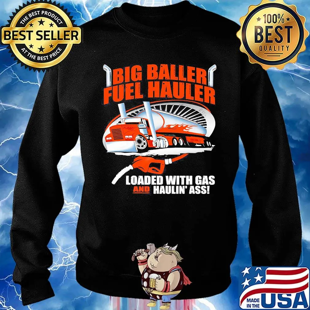 Big baller fuel hauler loaded with gas and haulin ass s Sweater
