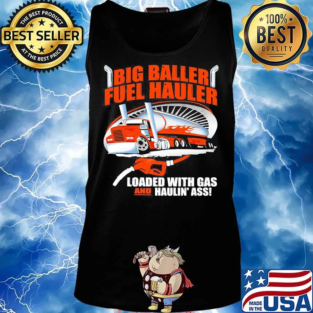 Big baller fuel hauler loaded with gas and haulin ass s Tank top