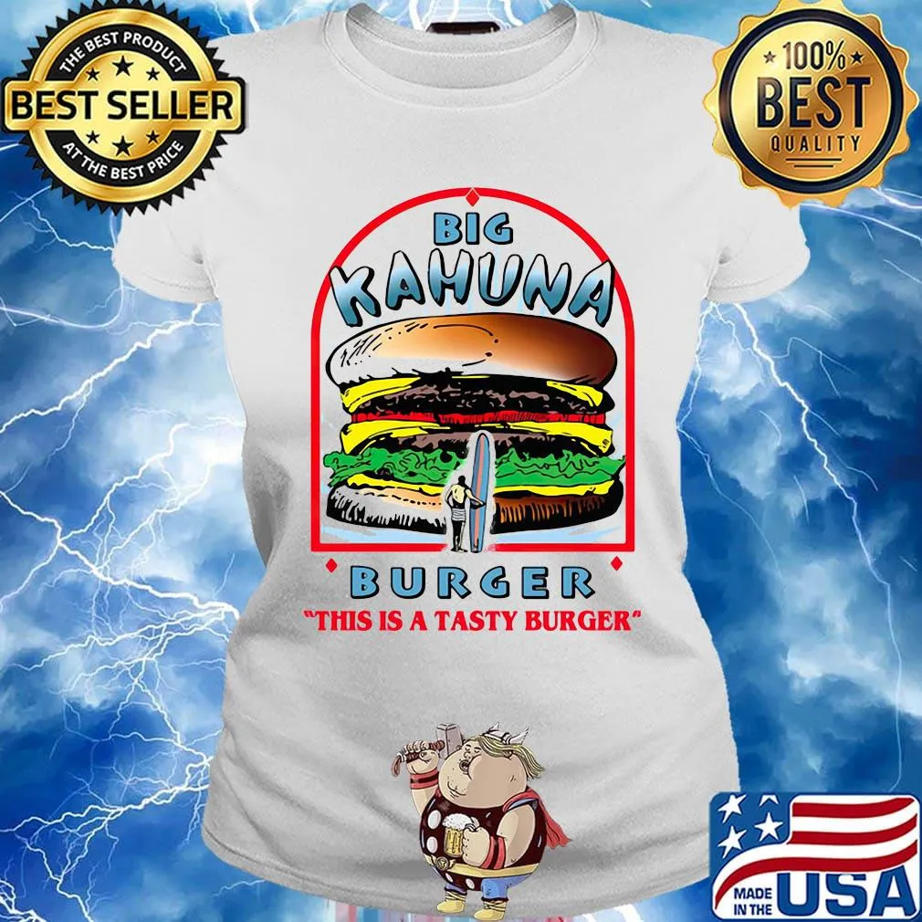 Big kahuna burger this is a tasty burger s Ladies tee