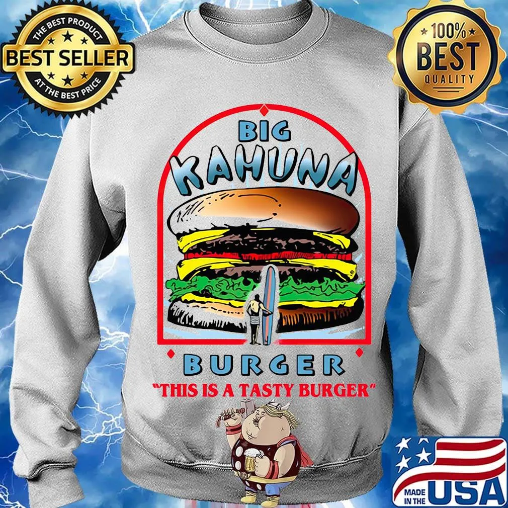 Big kahuna burger this is a tasty burger s Sweater